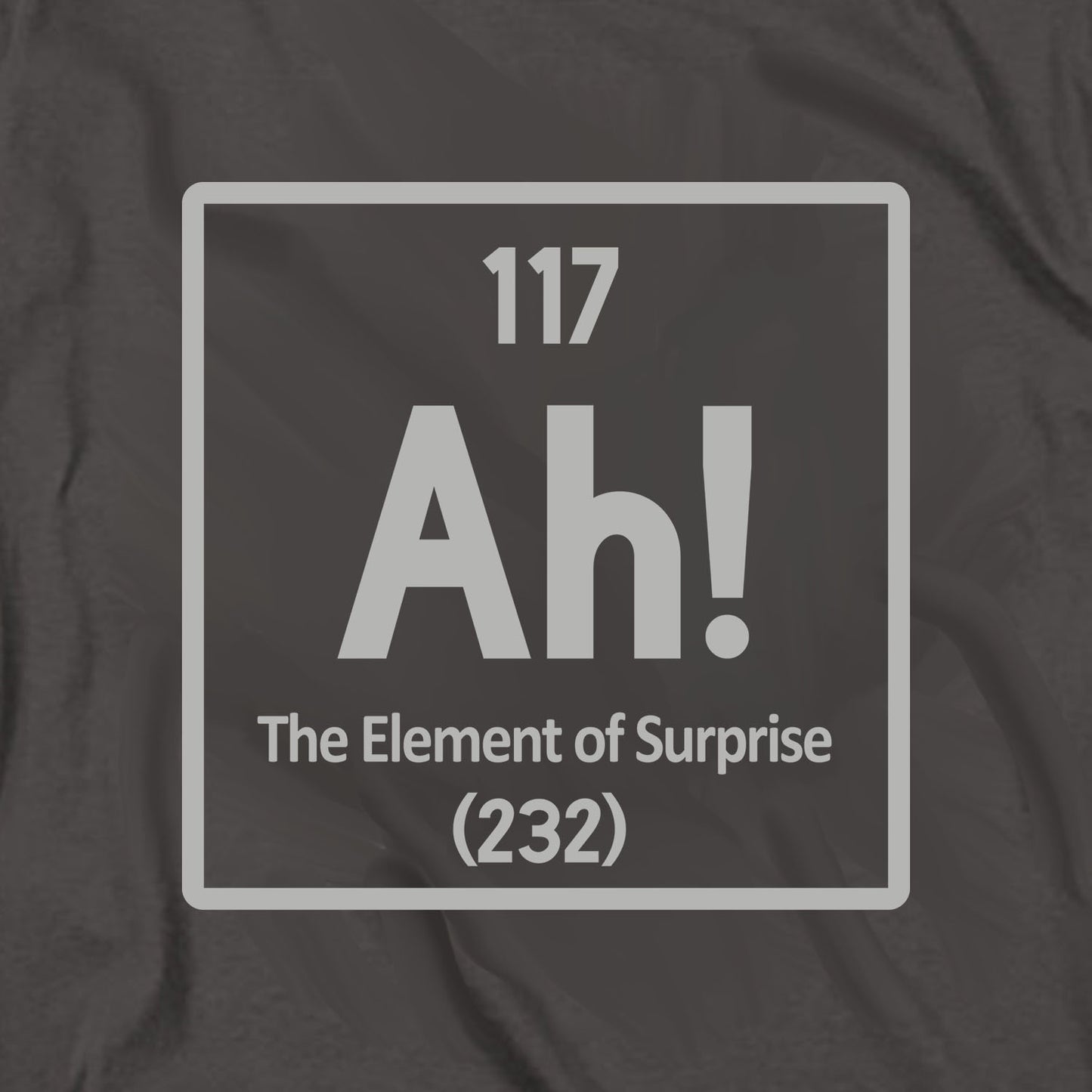 Ah the Element of Surprise T Shirt