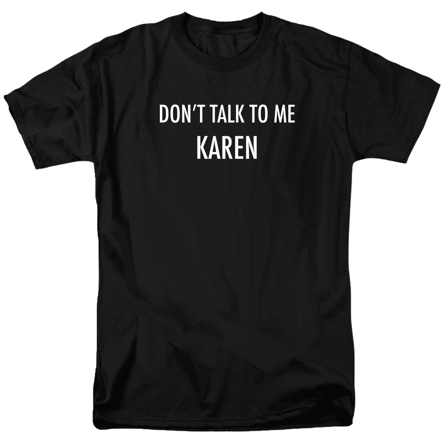 Dont Talk to me Karen T Shirt