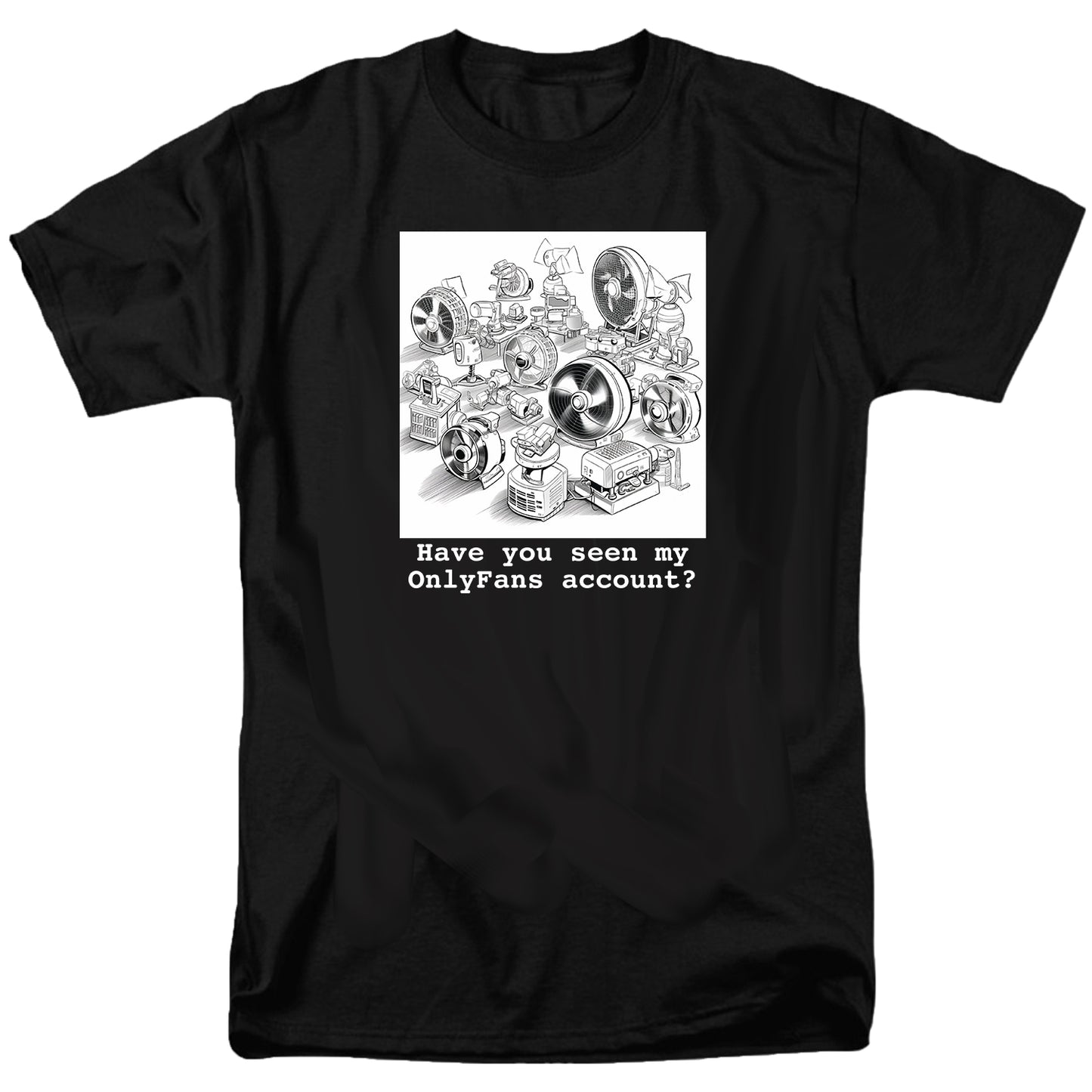 Have You Seen My OnlyFans Account T Shirt