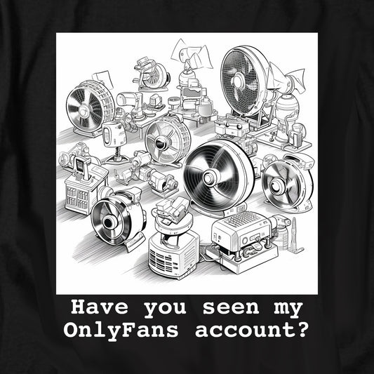 Have You Seen My OnlyFans Account T Shirt