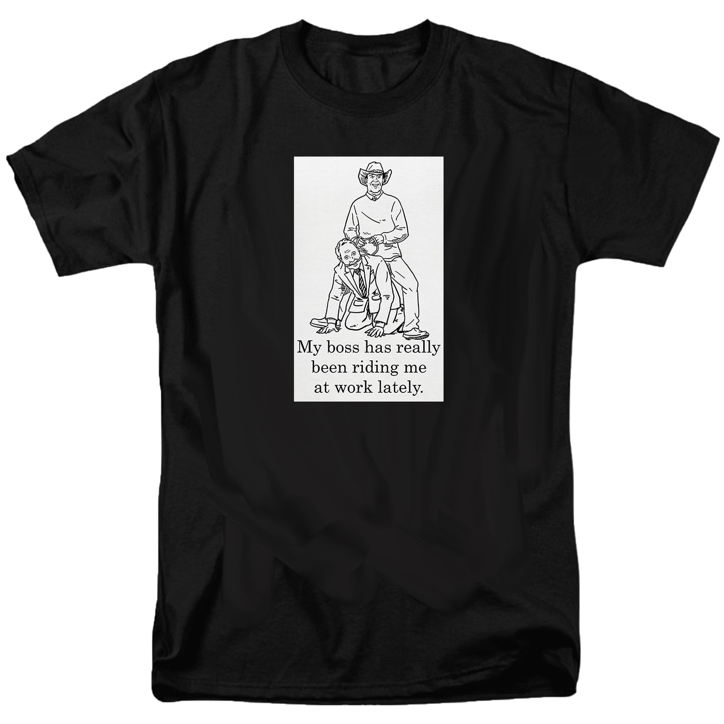 My Boss Has Really Been Riding Me At Work Lately T Shirt