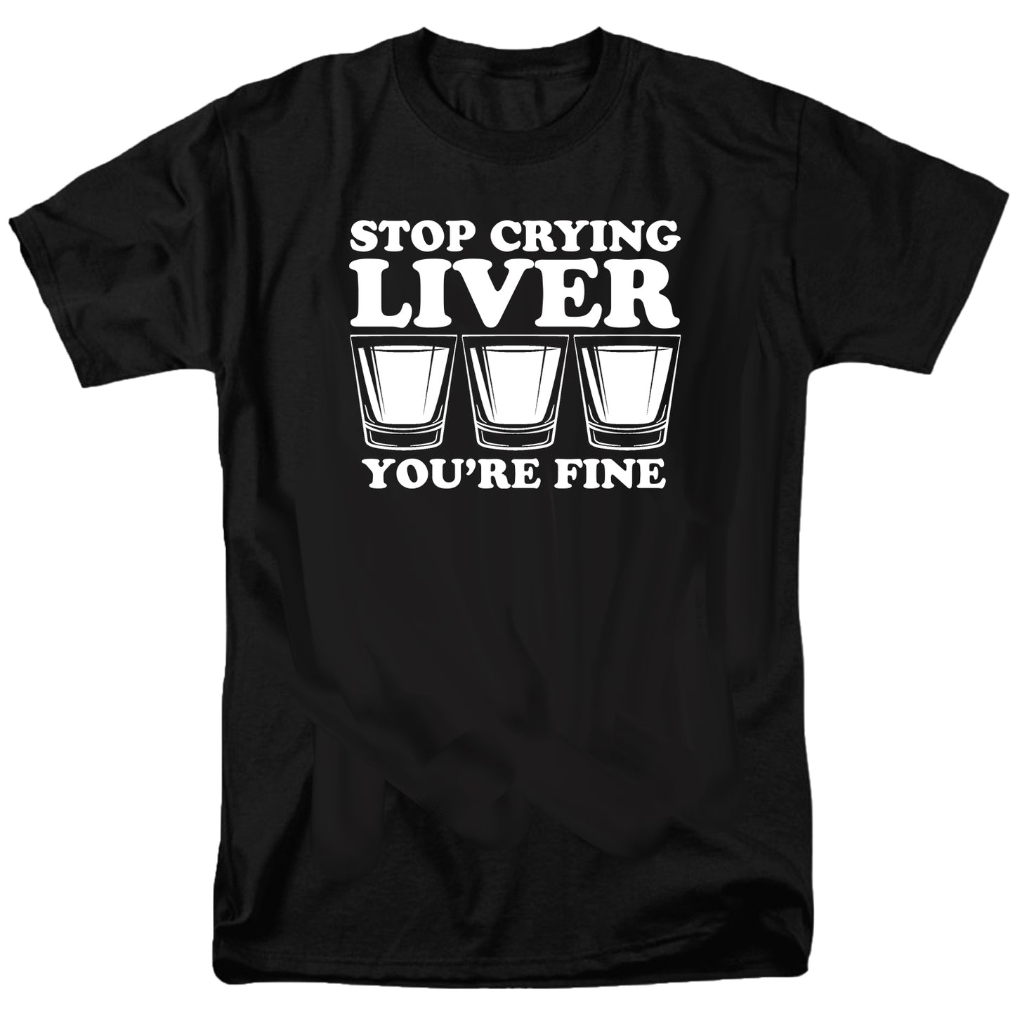 Stop Crying Liver You're Fine T Shirt