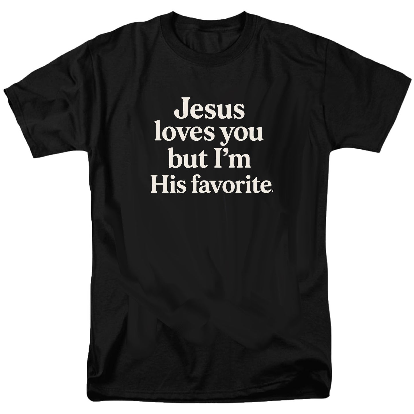 Jesus loves you but I'm His favorite T Shirt