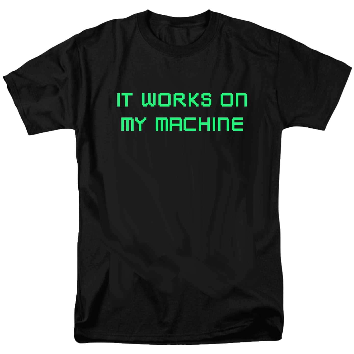 It works on my machine T Shirt