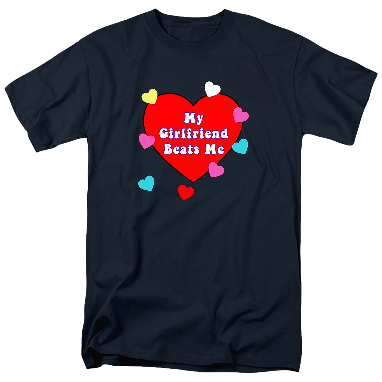 My Girlfriend Beats Me T Shirt