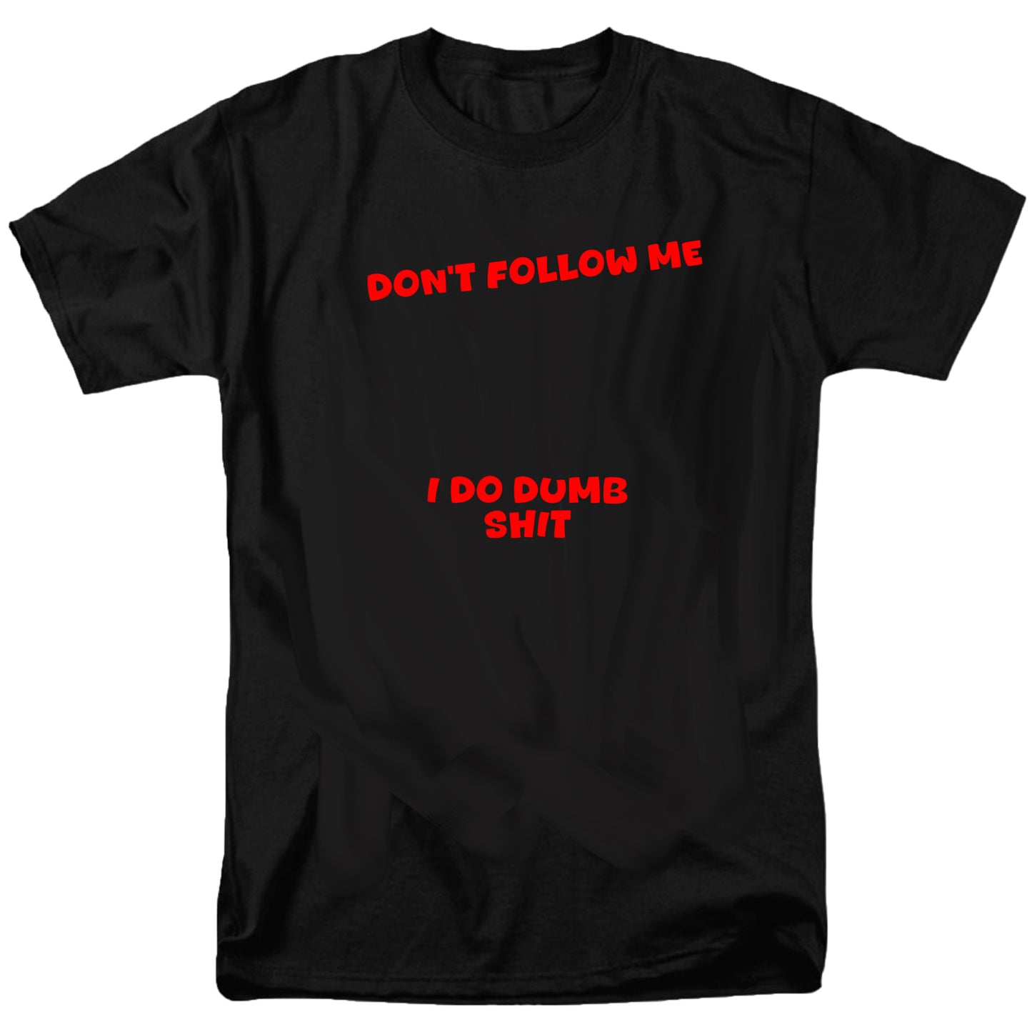 Don’t Follow Me I Do Dumb Shit T Shirt