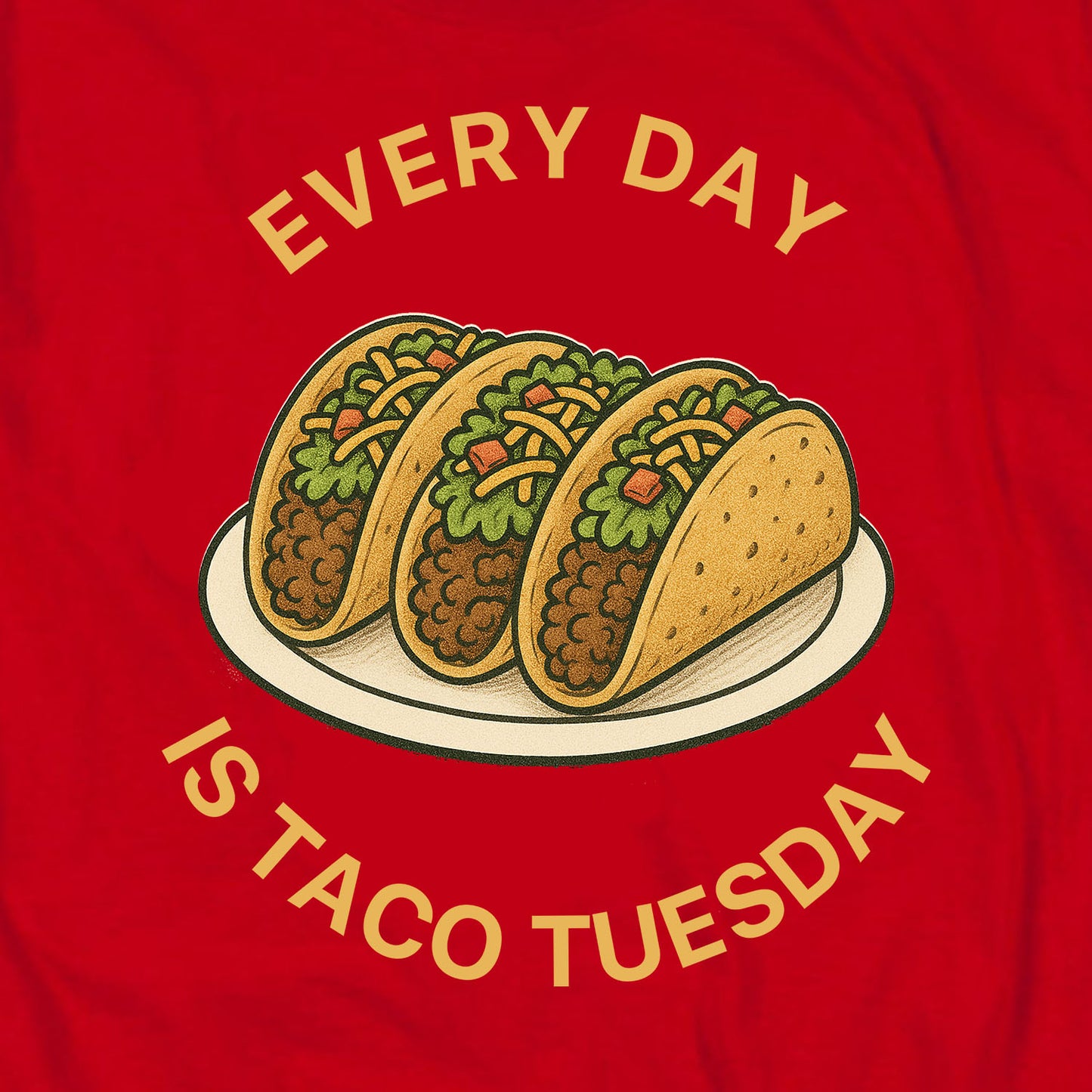 Every Day is Taco Tuesday T Shirt