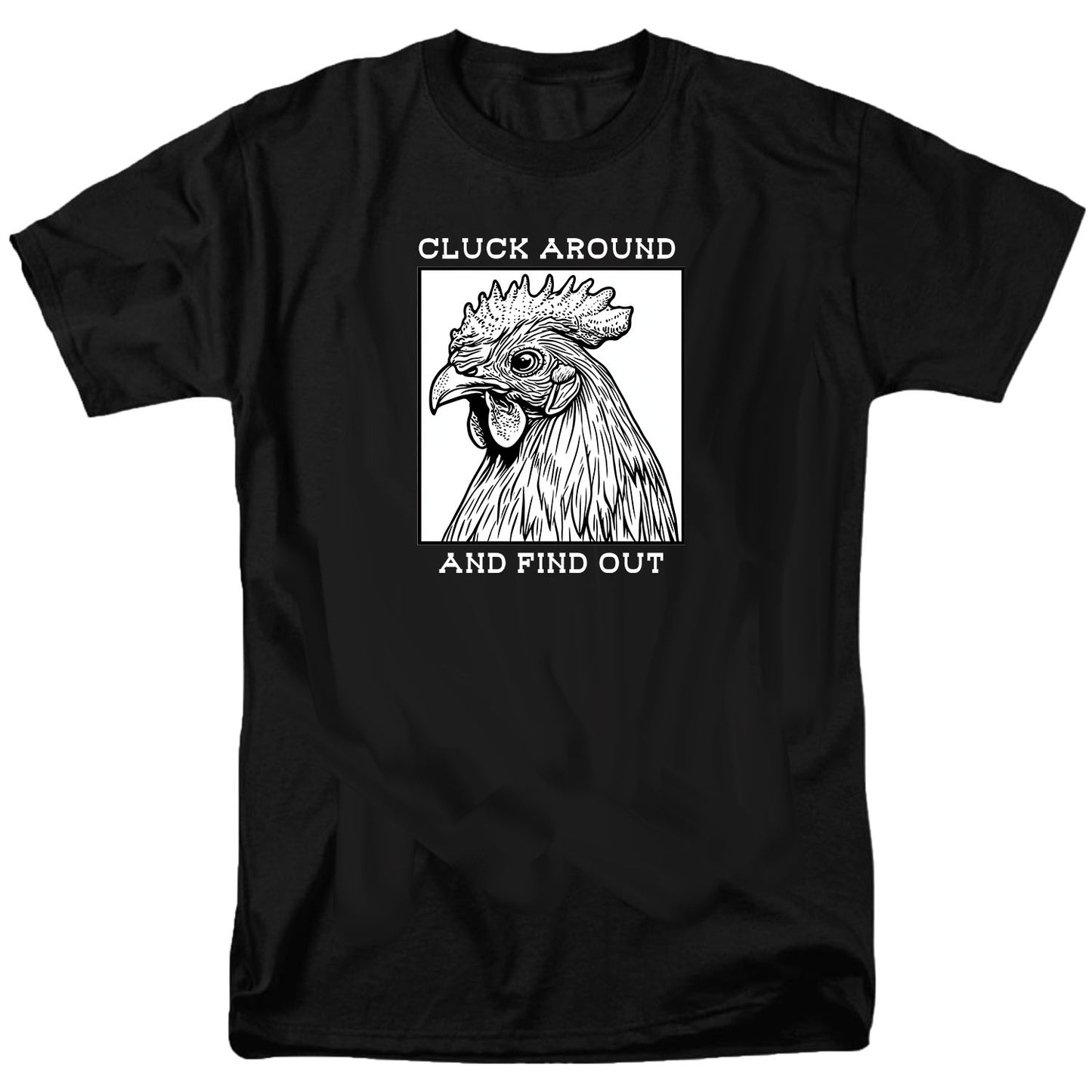 Cluck Around and Find Out T Shirt