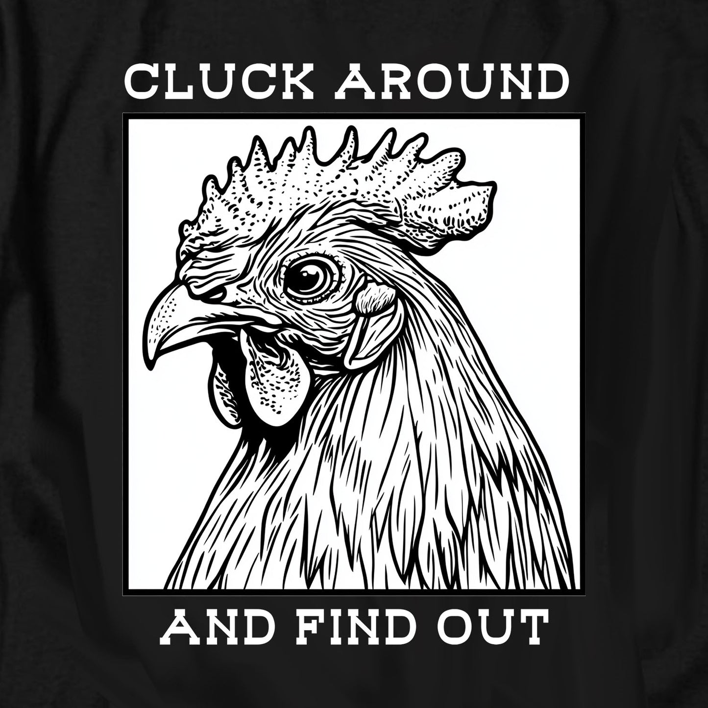 Cluck Around and Find Out T Shirt