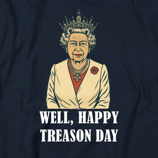 Well, Happy Treason Day T Shirt