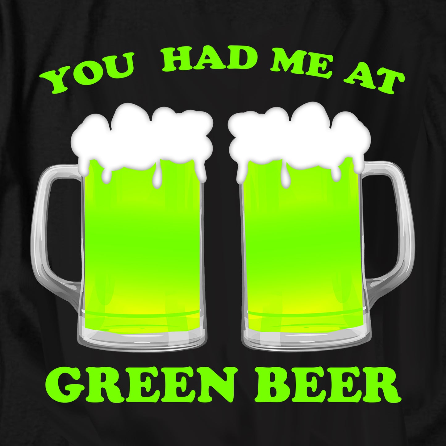 You Had Me At Green Beer T Shirt