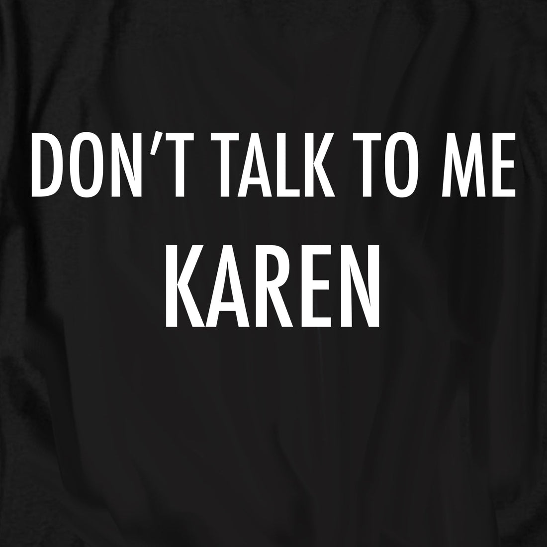 meme tees — Dont Talk to me Karen T Shirt