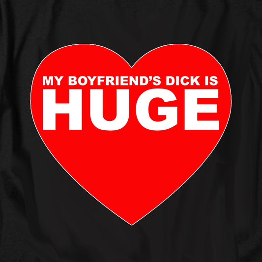 science t shirts — My Boyfriend's Dick Is Huge T Shirt