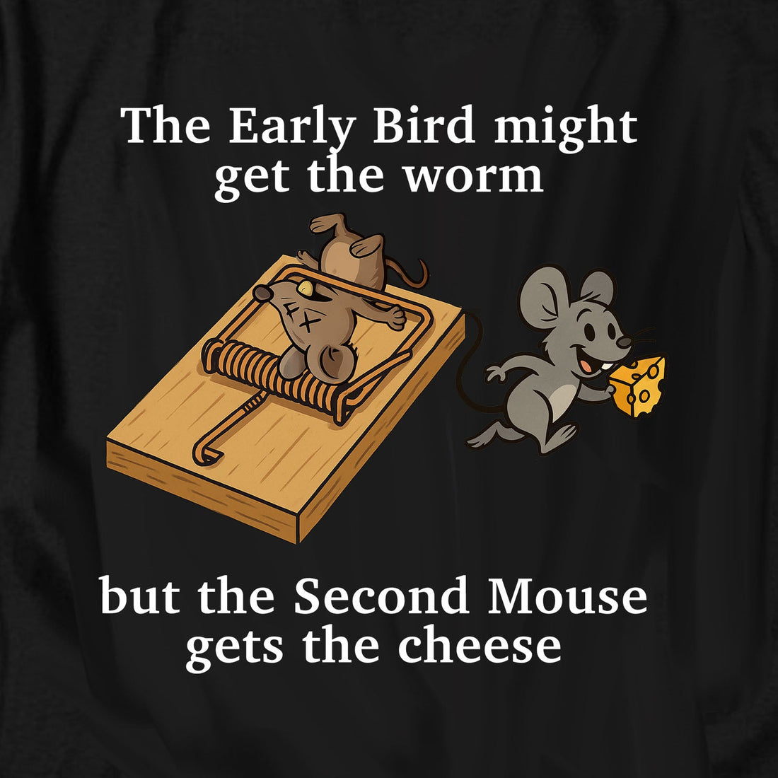 cool shirt — The Second Mouse Gets the Cheese T Shirt