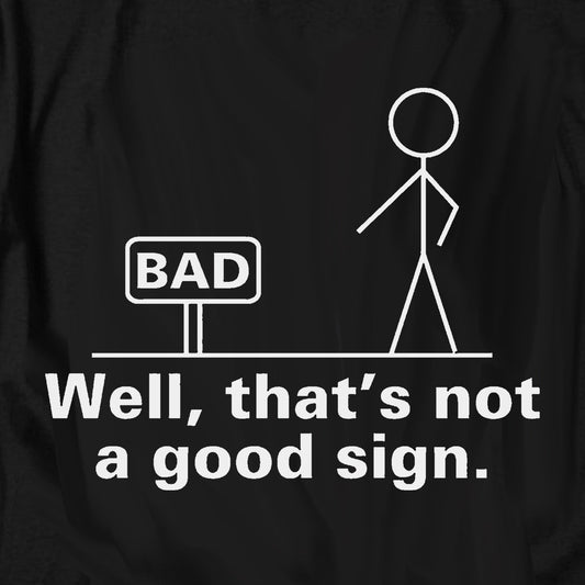 cool men shirts — Well That's Not a Good Sign T Shirt