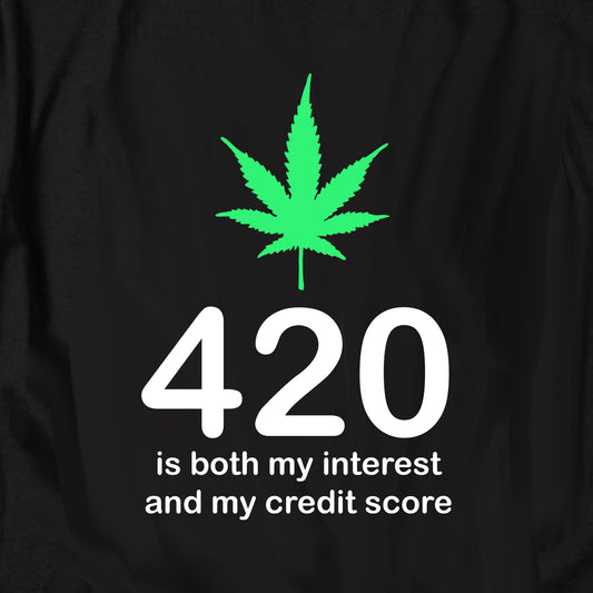 420 is both my interest and my credit score T Shirt
