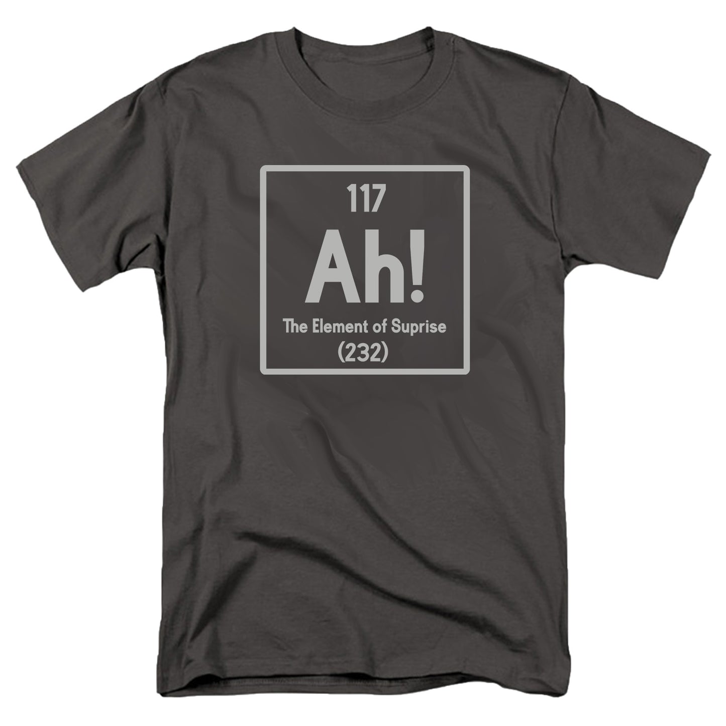 Ah the Element of Surprise T Shirt