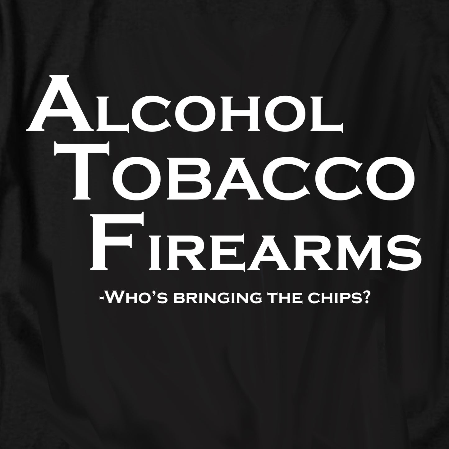 Alcohol Tobacco Firearms Chips T Shirt