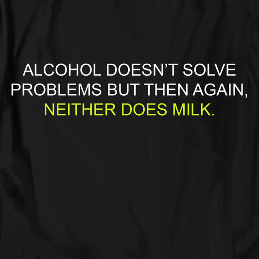 Alcohol doesn't solve problems T Shirt