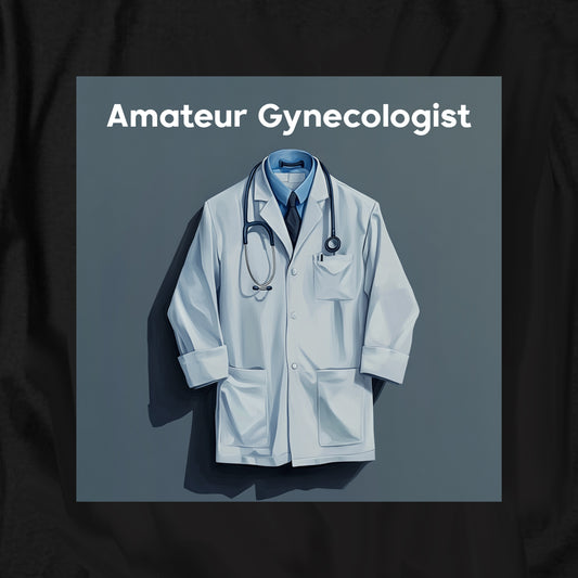 Amateur Gynecologist T Shirt