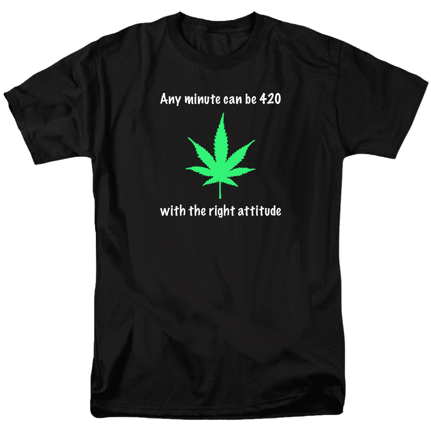 Any minute can be 420 with the right attitude T Shirt