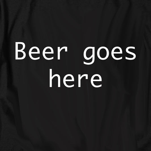 Beer Goes Here T Shirt