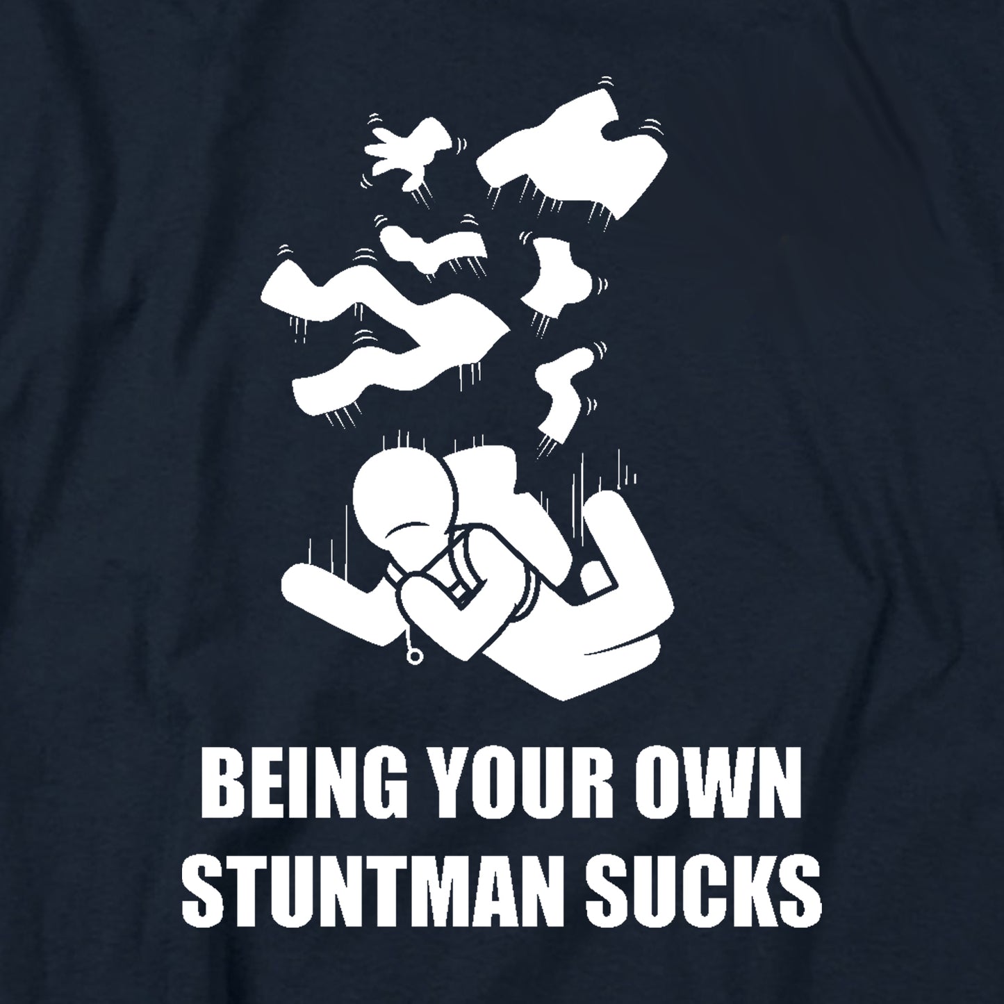Being Your Own Stuntman Sucks T Shirt