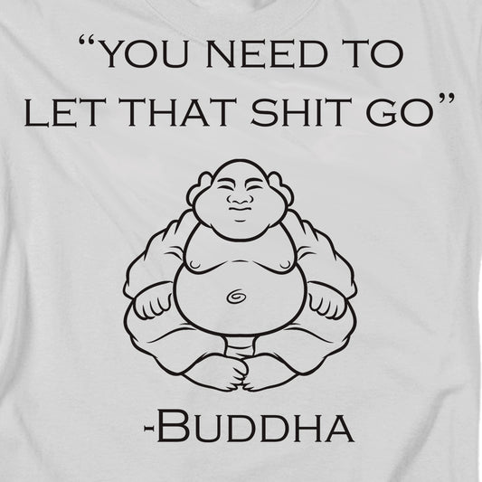 Buddha You Need to Let that Shit Go T Shirt