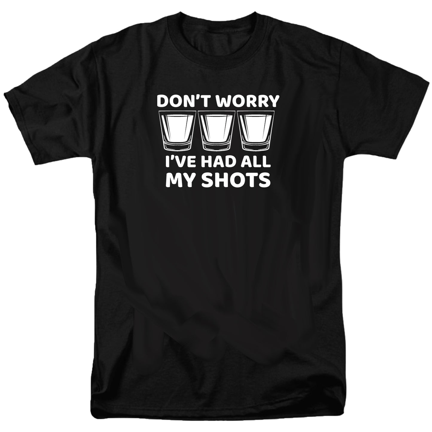 Don't Worry I've Had All My Shots T Shirt