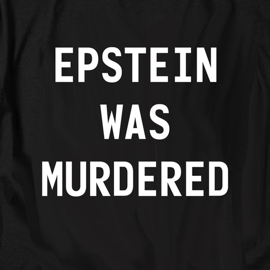 Epstein was Murdered T Shirt