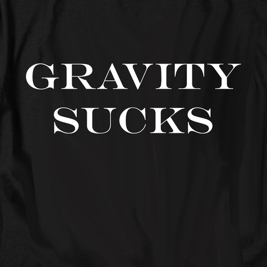 Gravity Sucks T Shirt