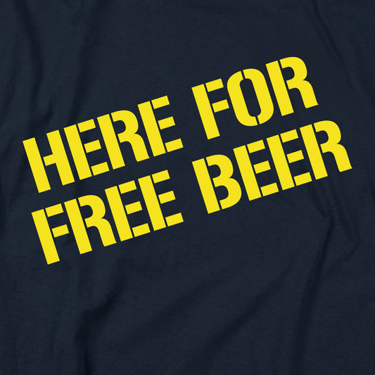 Here For Free Beer T Shirt