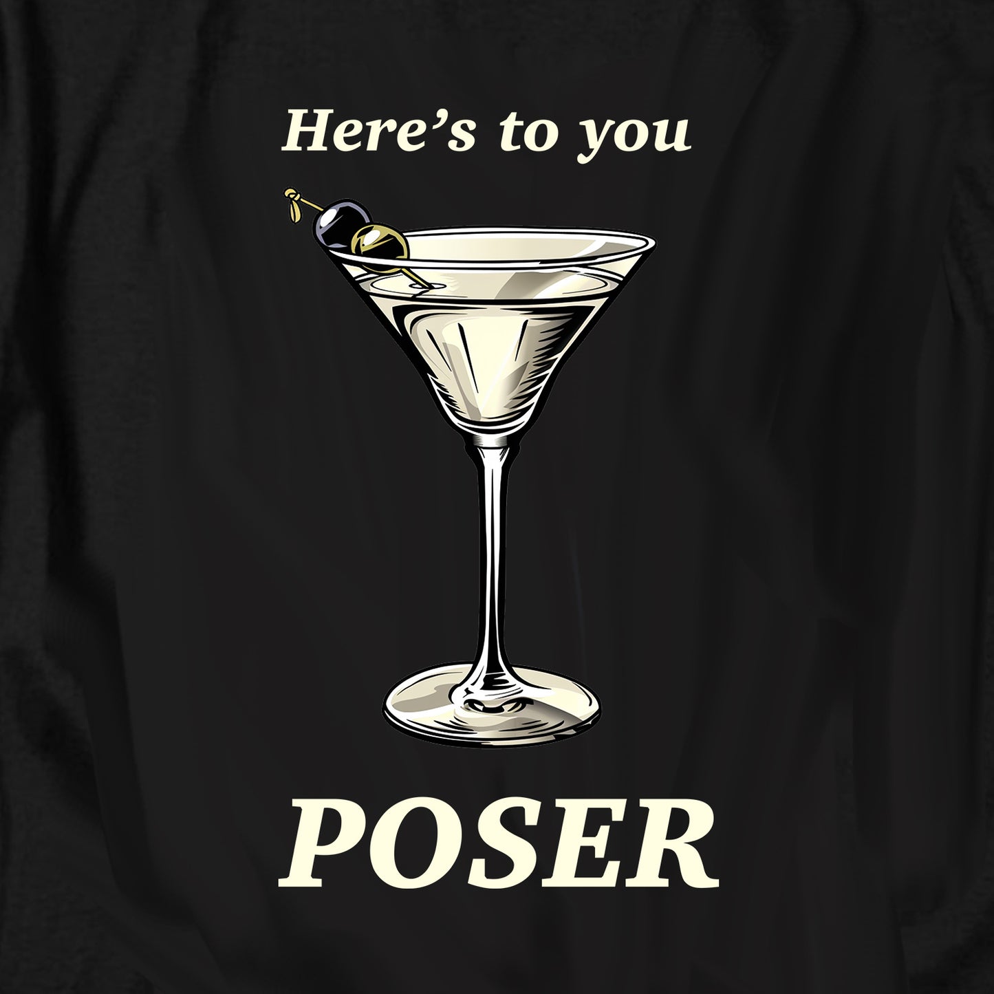 Here's to you POSER T Shirt