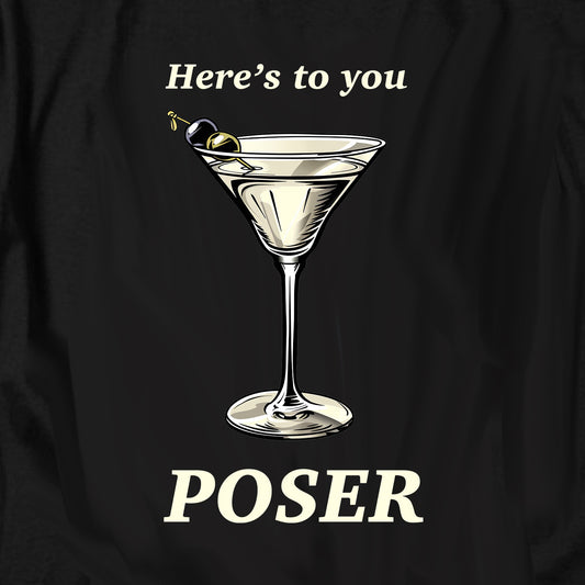 Here's to you POSER T Shirt