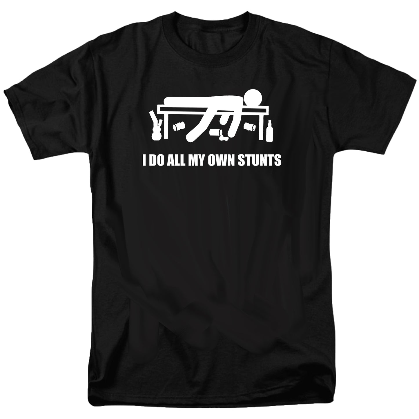 I Do All My Own Stunts Drunk T Shirt