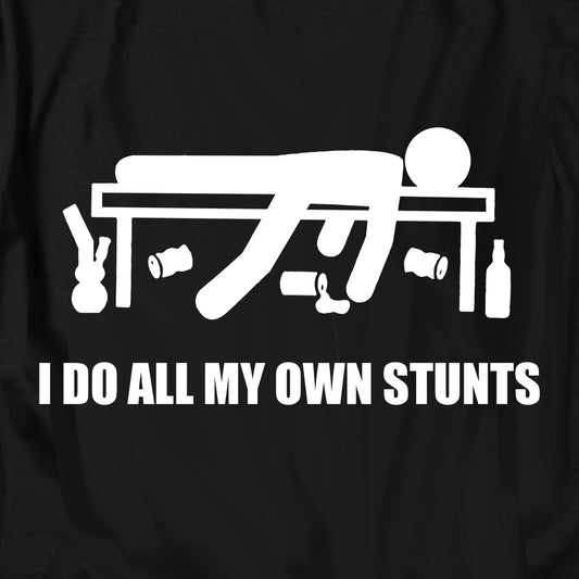 I Do All My Own Stunts Drunk T Shirt