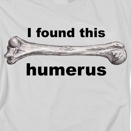 I Found This Humerus T Shirt