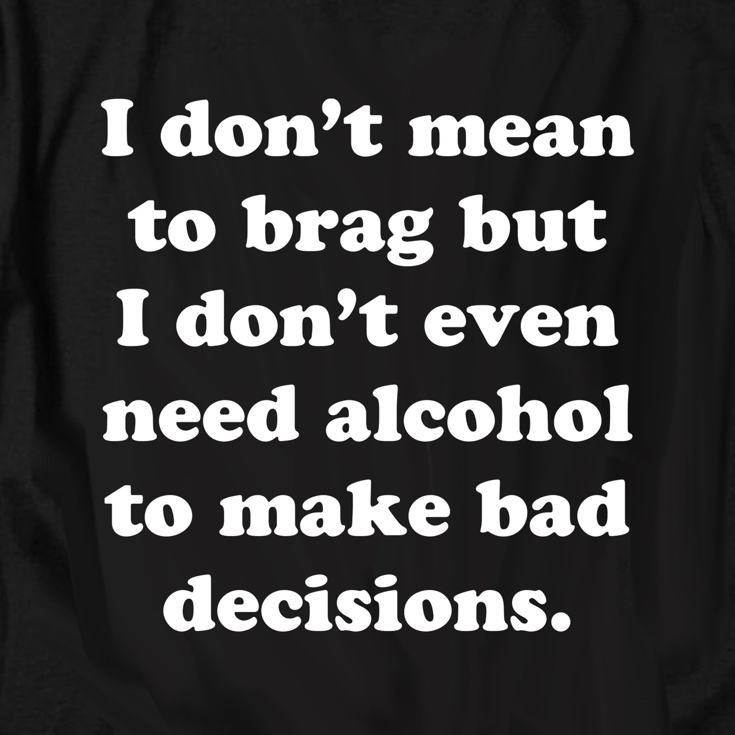 I Don't Mean To Brag T Shirt