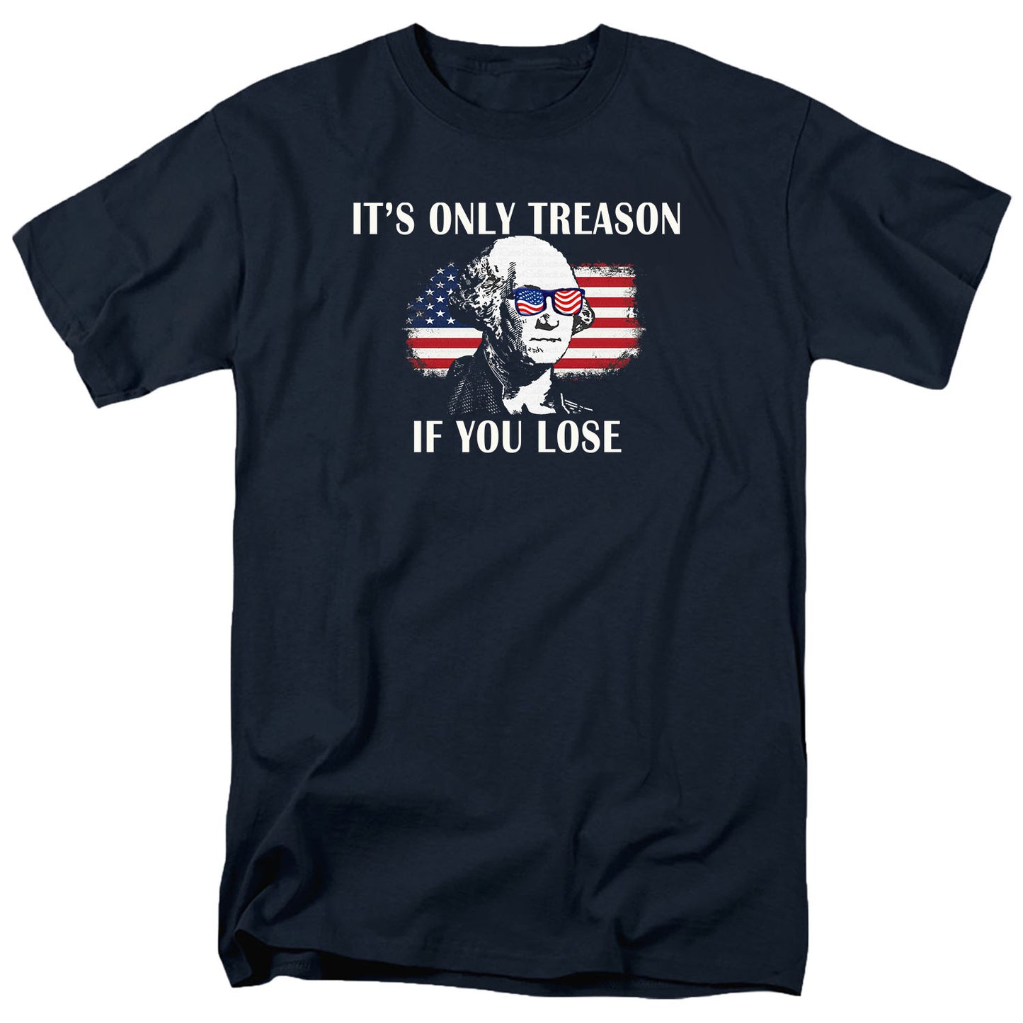 It's Only Treason If You Lose T Shirt