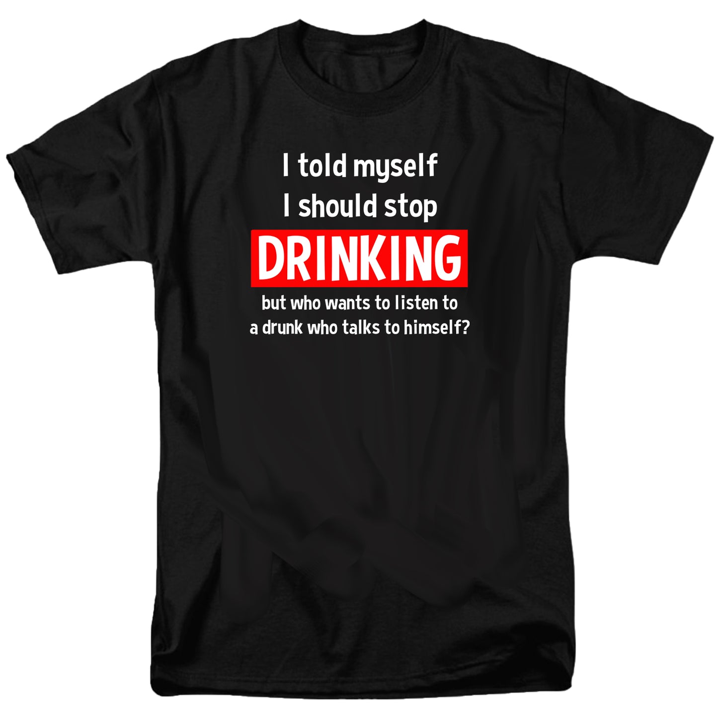 I told myself I should stop drinking T Shirt