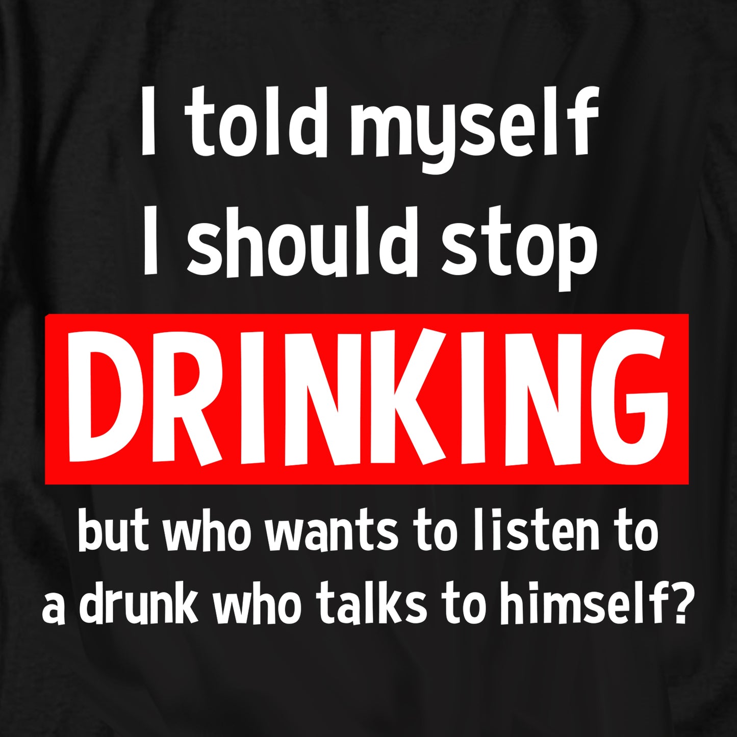 I told myself I should stop drinking T Shirt