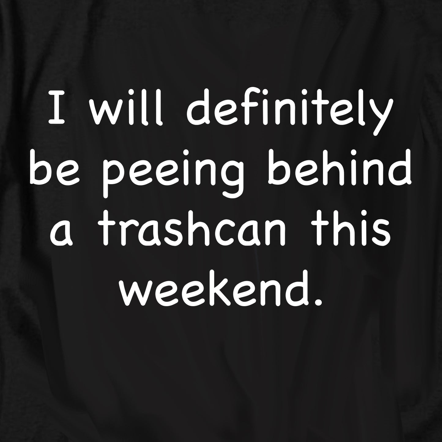 I will definitely be peeing behind a trashcan T Shirt