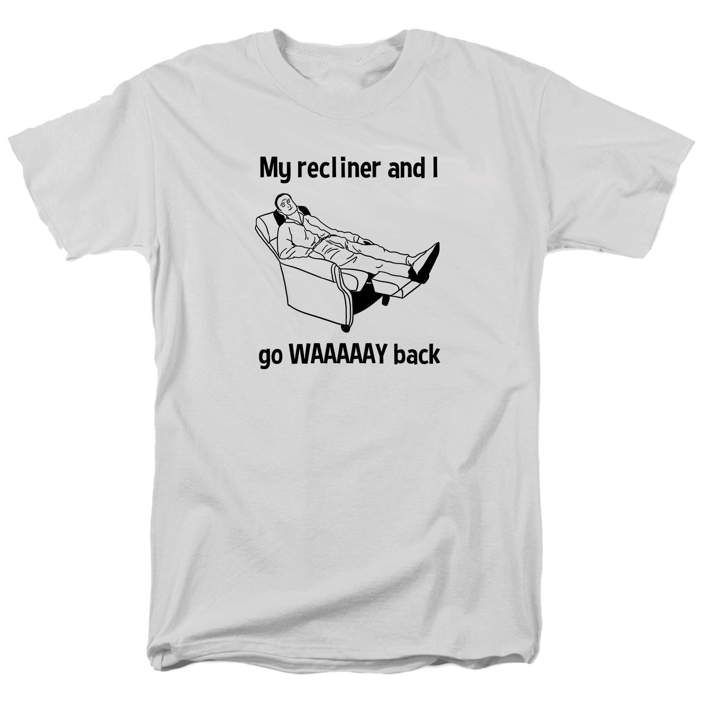 My Recliner and I go Waaay Back T Shirt