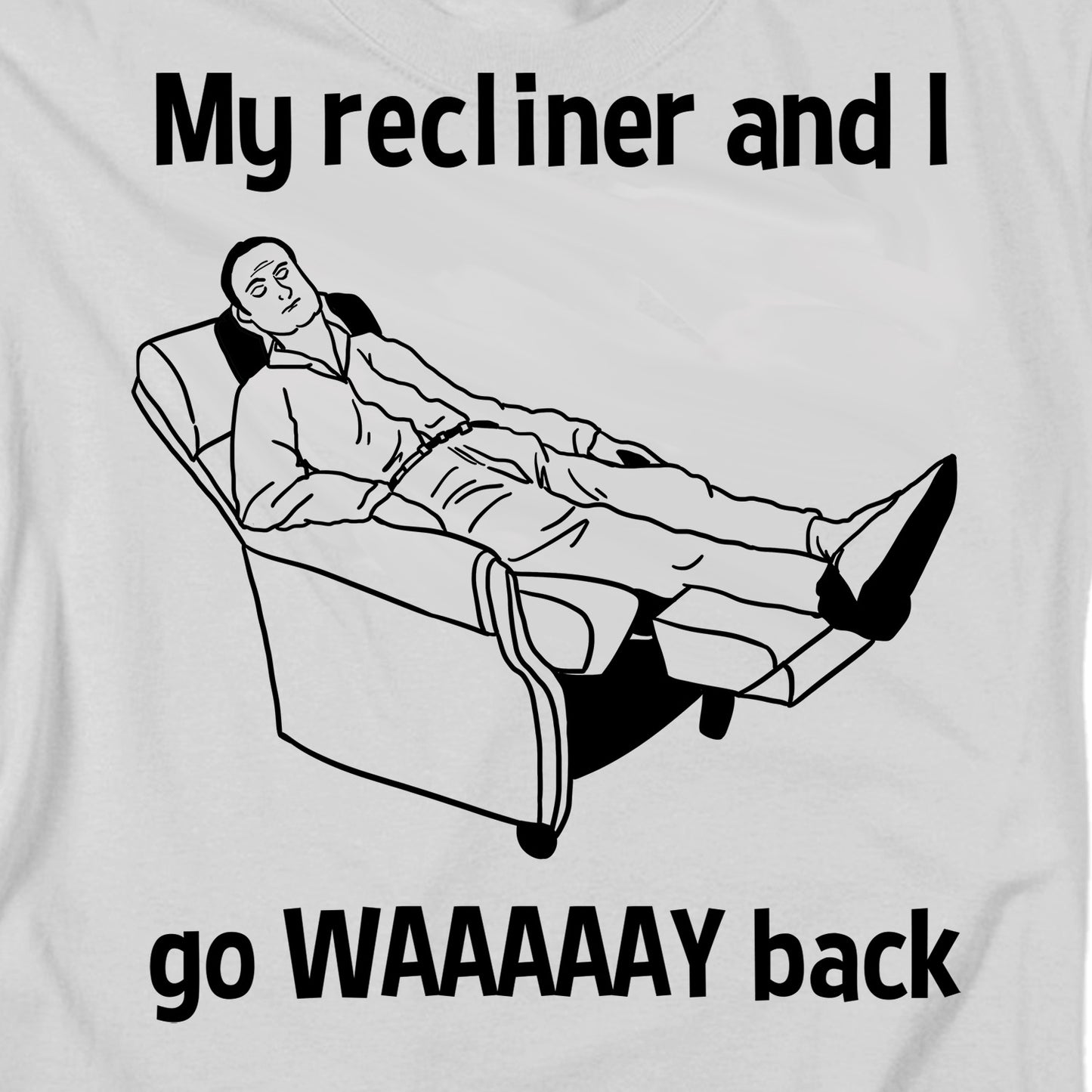 My Recliner and I go Waaay Back T Shirt