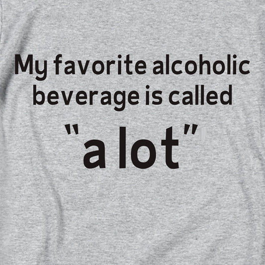 My favorite alcoholic beverage is called a lot T Shirt