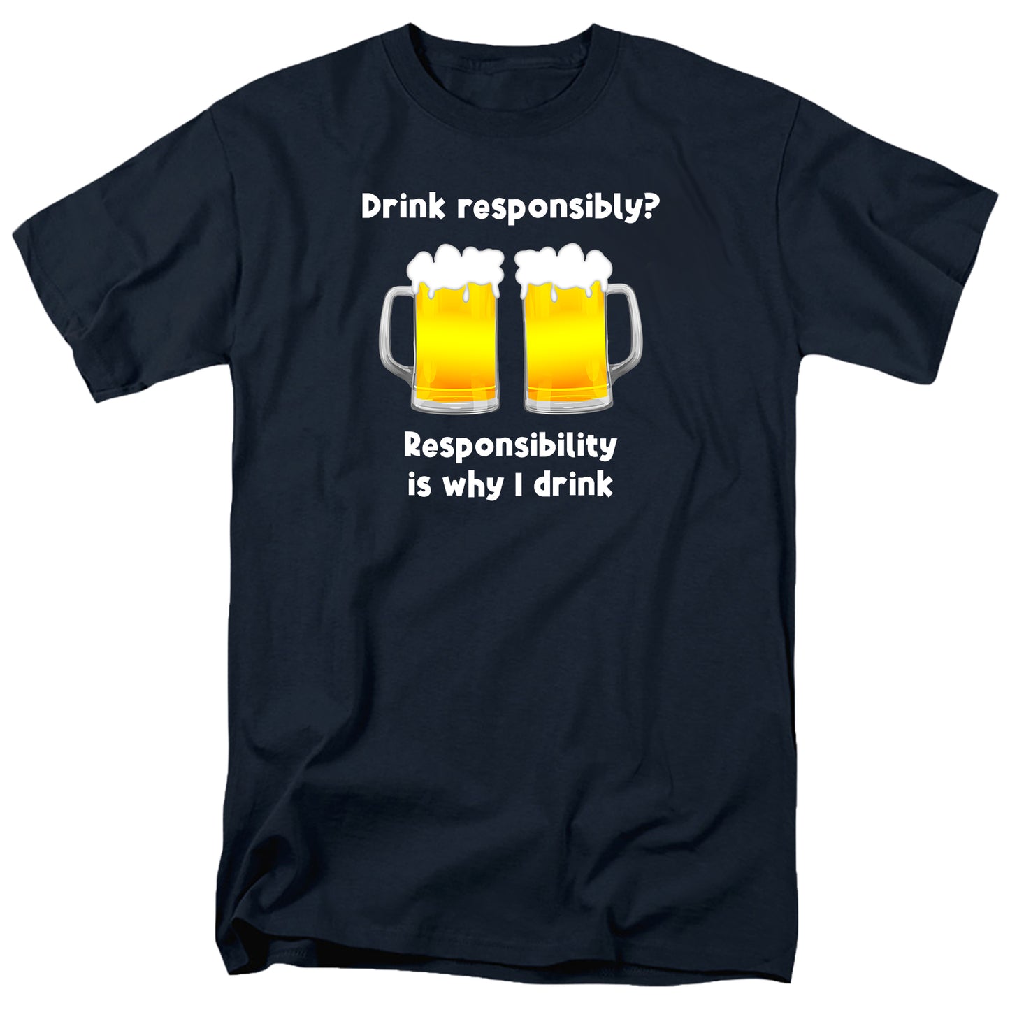 Responsibility is why I drink T Shirt