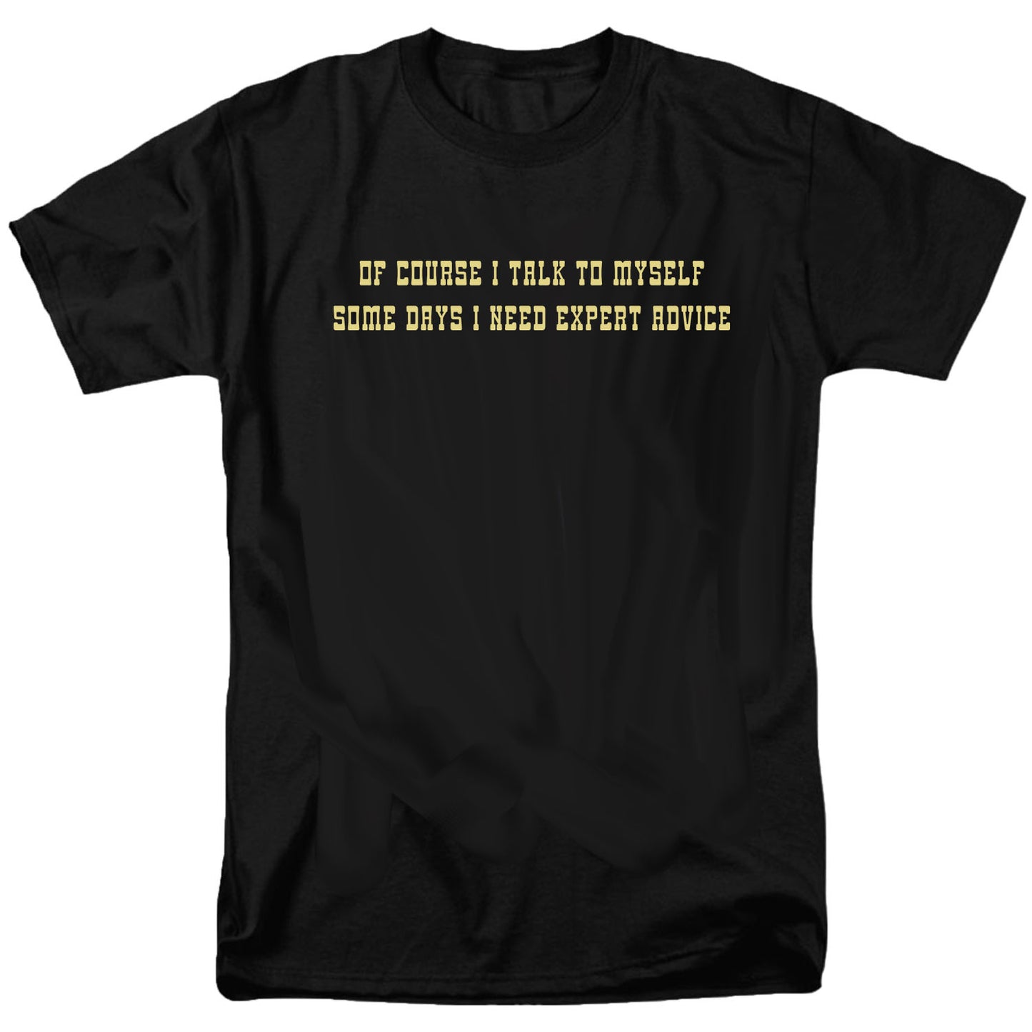 Of course I talk to myself T Shirt