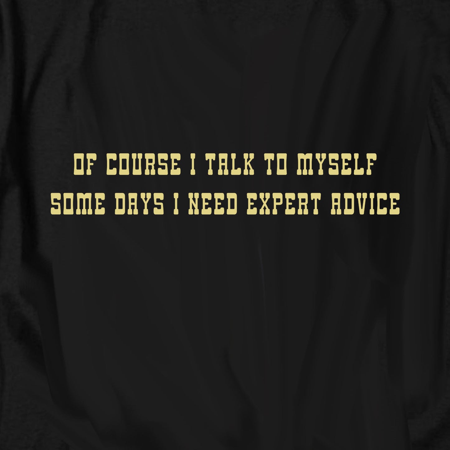 Of course I talk to myself T Shirt