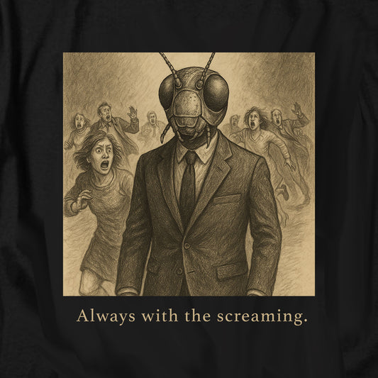 Always with the screaming T Shirt