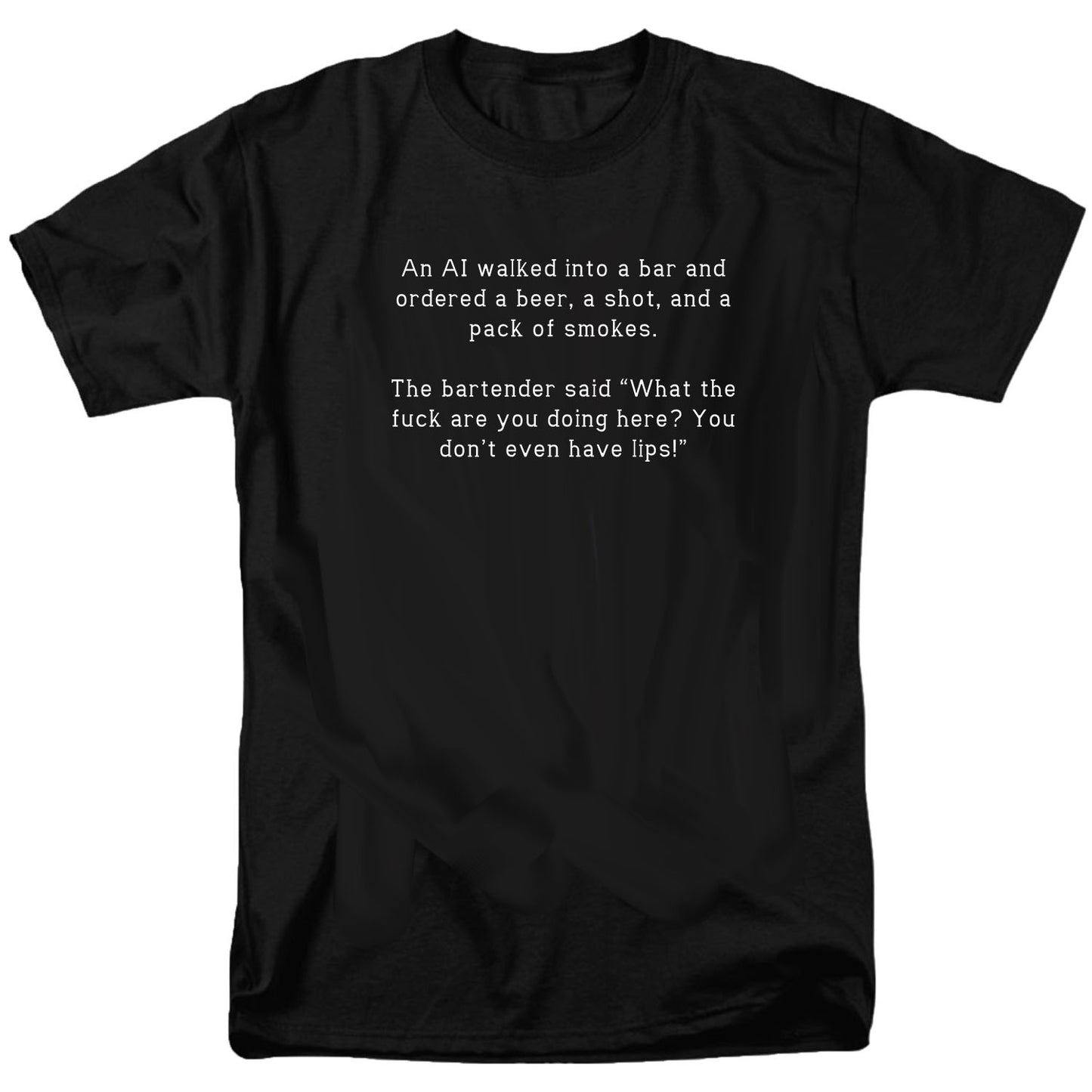 An AI walked into a bar and ordered a beer, a shot, and a pack T Shirt